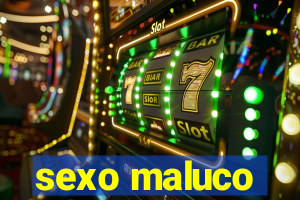 sexo maluco